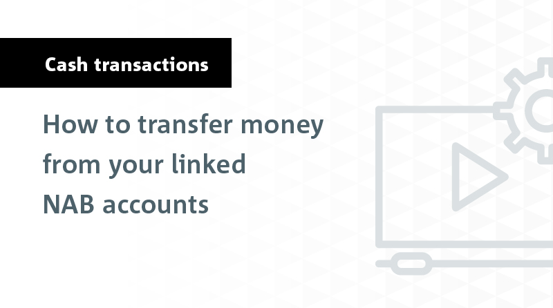 How to Transfer Money to your Linked NAB Accounts
