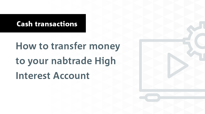 How to Transfer Money to your Nabtrade HIA