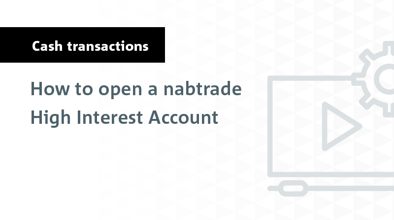 How to open a nabtrade High Interest Account